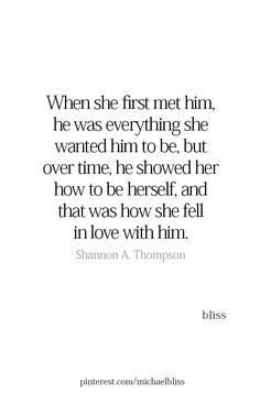 a quote from the book when she first met him, he was everything she wanted to be