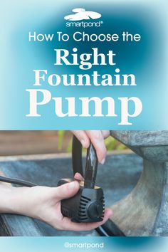 a person holding a pump in their hand with the words how to choose the right fountain pump