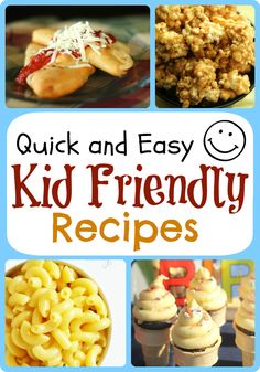 the words quick and easy kid friendly recipes are in front of pictures of different foods