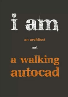 i am an architect not a walking autocad quote on black background