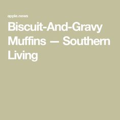 the words biscuit and gravy muffins - southern living on a beige background