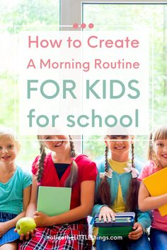 four children sitting on a window sill with the words how to create a morning routine for kids for school