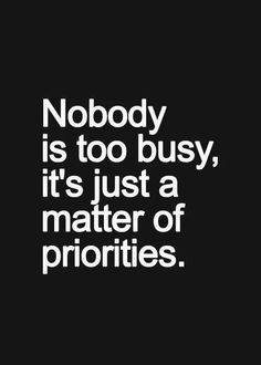 the quote nobody is too busy, it's just a matter of priorities