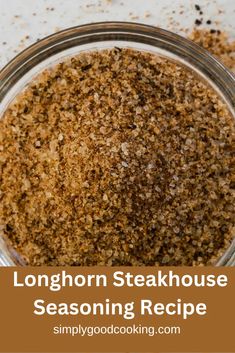 a glass bowl filled with seasoned steak seasoning next to the words longhorn steakhouse seasoning recipe