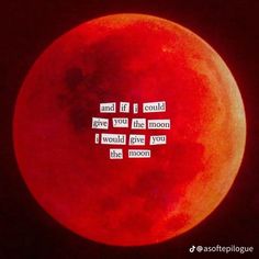 a red moon with the words and if i could give you the moon would give you the moon