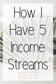 money with the words how i have 5 income streams in front of it and an image of