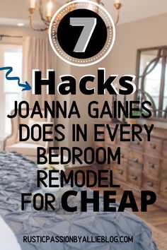 a bedroom with the text 7 hacks joanna gains does in every bedroom remodel for cheap