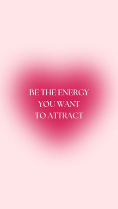 a pink background with the words be the energy you want to attract