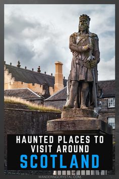 there is a statue with the words haunted places to visit around scotland