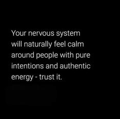 a black and white photo with the words, your nervous system will naturally feel calm around people with pure intentions and authentic energy - trust