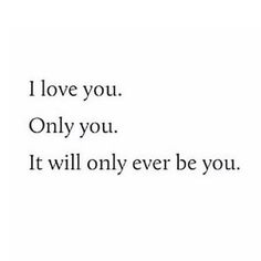 the words i love you only you it will only ever be you