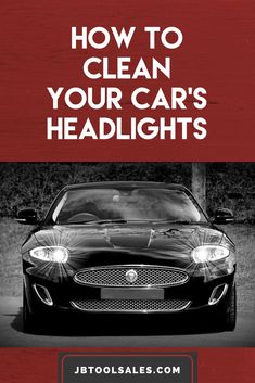 a car with the words how to clean your car's headlights