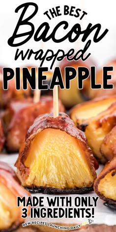 the best bacon wrapped pineapples made with only 3 ingredients