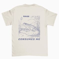 a white t - shirt that says rage consumes me with a frog on it