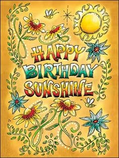 a birthday card with flowers and the words happy birthday sunshine written in bright colors on an orange background