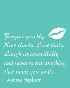 an image of a quote with the words,'forging quickly kiss slowly love truly laugh uncontrollably and never forget anything that made you smile