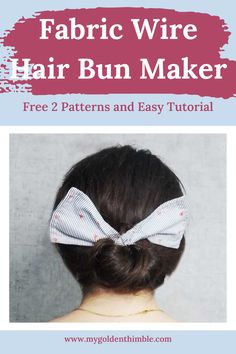 the back of a woman's head wearing a white bow tie with text that reads fabric wire hair bun maker free 2 patterns and easy