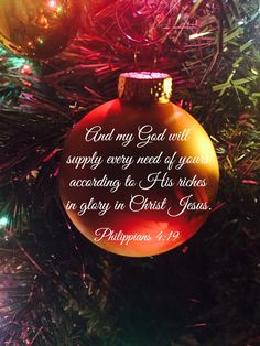 a christmas ornament with the words, and my god will supply every need of you according to his richness in glory in christ jesus