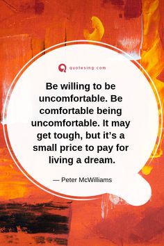 a quote from peter mc williams on being uncomfortable to be uncomfortable, being uncomfortable to get tough, but it's a small price to pay for living a dream