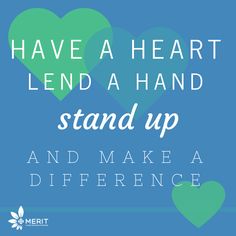 the words have a heart lend a hand stand up and make a difference