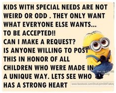 a minion saying that kids with special needs are not weird or odd they only want what everyone else wants to be accepted