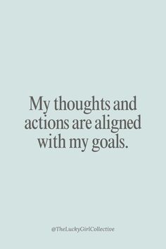 a quote that says, my thoughts and actions are aligned with my goals