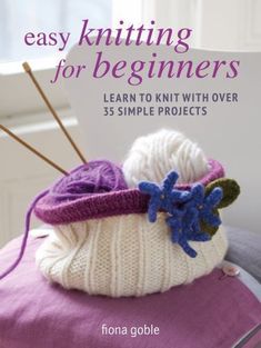 knitting for beginners learn to knit with over 35 simple projects