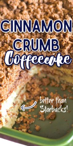 cinnamon crumb coffee cake in a green pan with the words, better than starbucks