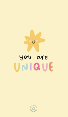 the words you are unique written on a yellow background with a smiling star above it