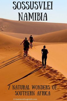 three people are walking in the desert with their backs to each other, and there is text that reads sossusvlie nambia namibia 7 natural wonders of southern africa