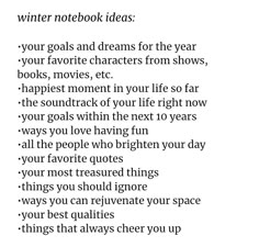 a poem written in black and white with the words'winter notebook ideas your goals and dreams for the year, your favorite characters from shows, books, movies etc