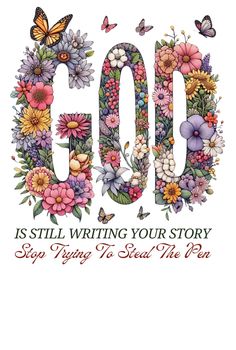 the words god is still writing your story and flowers