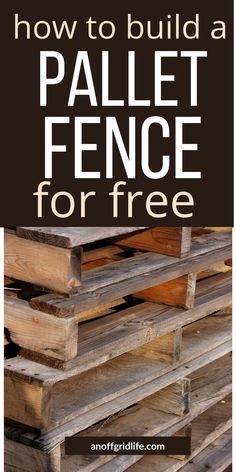 pallet fence with text overlay how to build a pallet fence for free