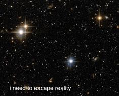 the words need to escape reality are in front of an image of many bright stars