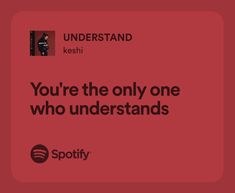 a red square with the words you're the only one who understands spotify