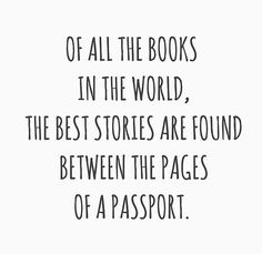 a quote that says, if all the books in the world, the best stories are found between the pages of a passport