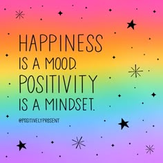 a colorful background with stars and the words happiness is a mood positivity is a mindset