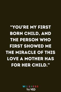 a quote that says you're my first born child, and the person who first showed