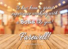 a wooden table top with a blurry background and the words, it has been a great experience working with a boss like you farewell