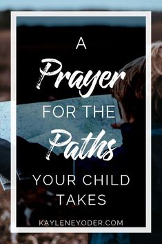 a young boy looking at a map with the words prayer for the paths your child takes