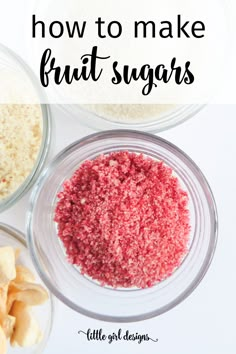 how to make fruit sugars in glass bowls with text overlay that reads, how to make fruit sugars