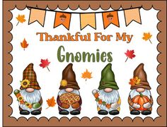 a thanksgiving card with three gnomes holding pumpkins and pies in front of a banner that says, thank for my gnomies