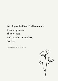 a black and white photo with the quote it's okay to feel it's all too much first we process, then we rest, and together as mothers, we rise