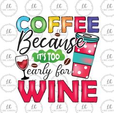 coffee because it's too early for wine svg file example image cut files