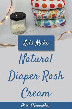 the words lets make natural diaper rash cream on top of three cloths and a jar