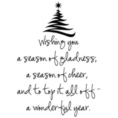 a christmas tree with the words wishing you a season to gladness, a season to cheer and try it all out - a wonderful year