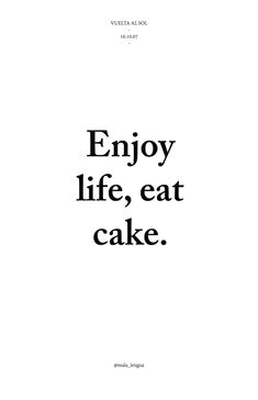 an advertisement with the words enjoy life, eat cake in black on a white background