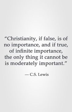 a quote from c s lewis that says,'christianity, if false, is of