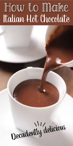 chocolate being poured into a white cup with the words how to make italian hot chocolate