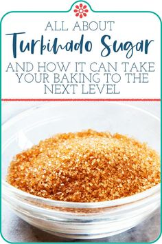 a bowl filled with sugar and the words, all about turrihado sugar and how it can take your baking to the next level